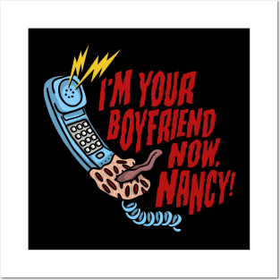 I'm your boyfriend now, Nancy! Posters and Art